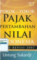 Pokok-pokok pajak pertambahan nilai indonesia Edisi Revisi 2007