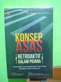 Konsep Asas Retroaktif Dalam Pidana: Pemberlakuan Asas Retroaktif Pada Tindak Pidana Pelangaaran HAM di Indonesia