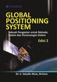 Global Positioning System : Sebuah Pengantar Untuk Metode, Sistem dan Perancangan Sistem Edisi 2
