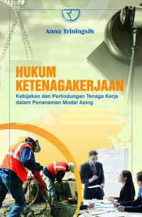 Image of HUKUM KETENAGAKERJAAN : Kebijakan dan perlindungan tenaga kerja dalam penanaman modal asing