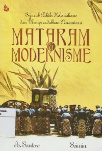 Image of Mataram dan Modernisme  : Sejarah politik Kolonialisme dan Memberadakan Nusantara