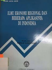 Image of Ilmu ekonomi regional dan beberapa aplikasinya di Indonesia